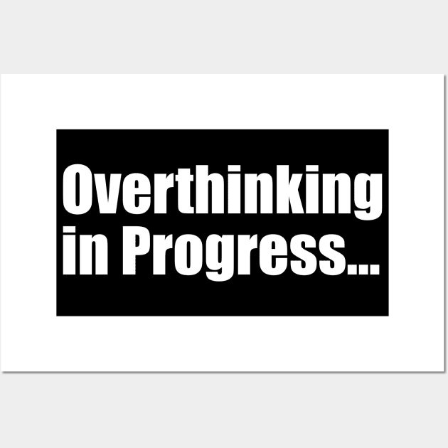 Overthinking in Progress Wall Art by ChrisWilson